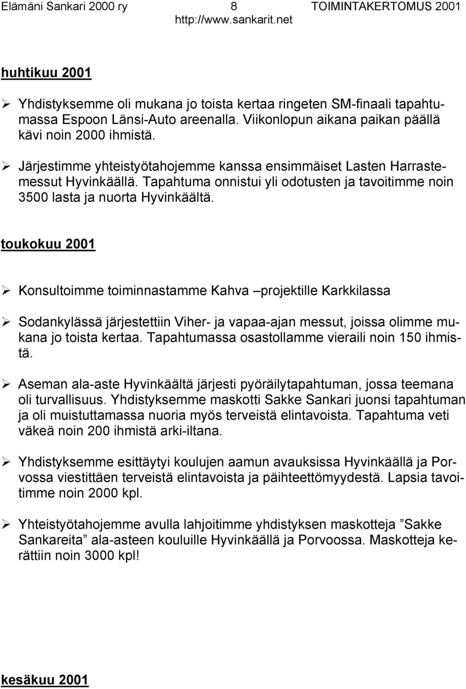 toukokuu 2001 Konsultoimme toiminnastamme Kahva projektille Karkkilassa Sodankylässä järjestettiin Viher- ja vapaa-ajan messut, joissa olimme mukana jo toista kertaa.