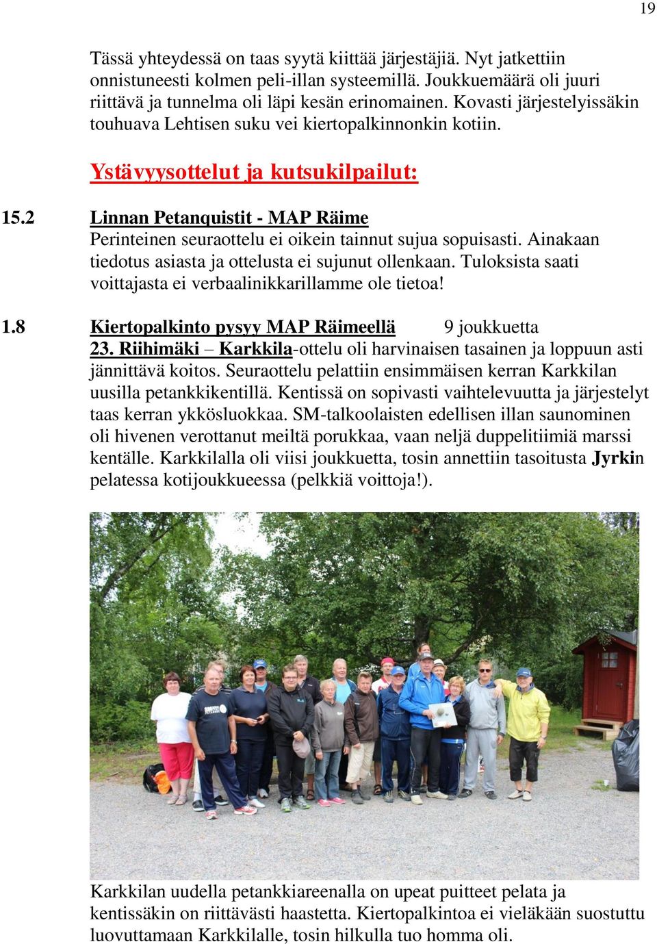 2 Linnan Petanquistit - MAP Räime Perinteinen seuraottelu ei oikein tainnut sujua sopuisasti. Ainakaan tiedotus asiasta ja ottelusta ei sujunut ollenkaan.