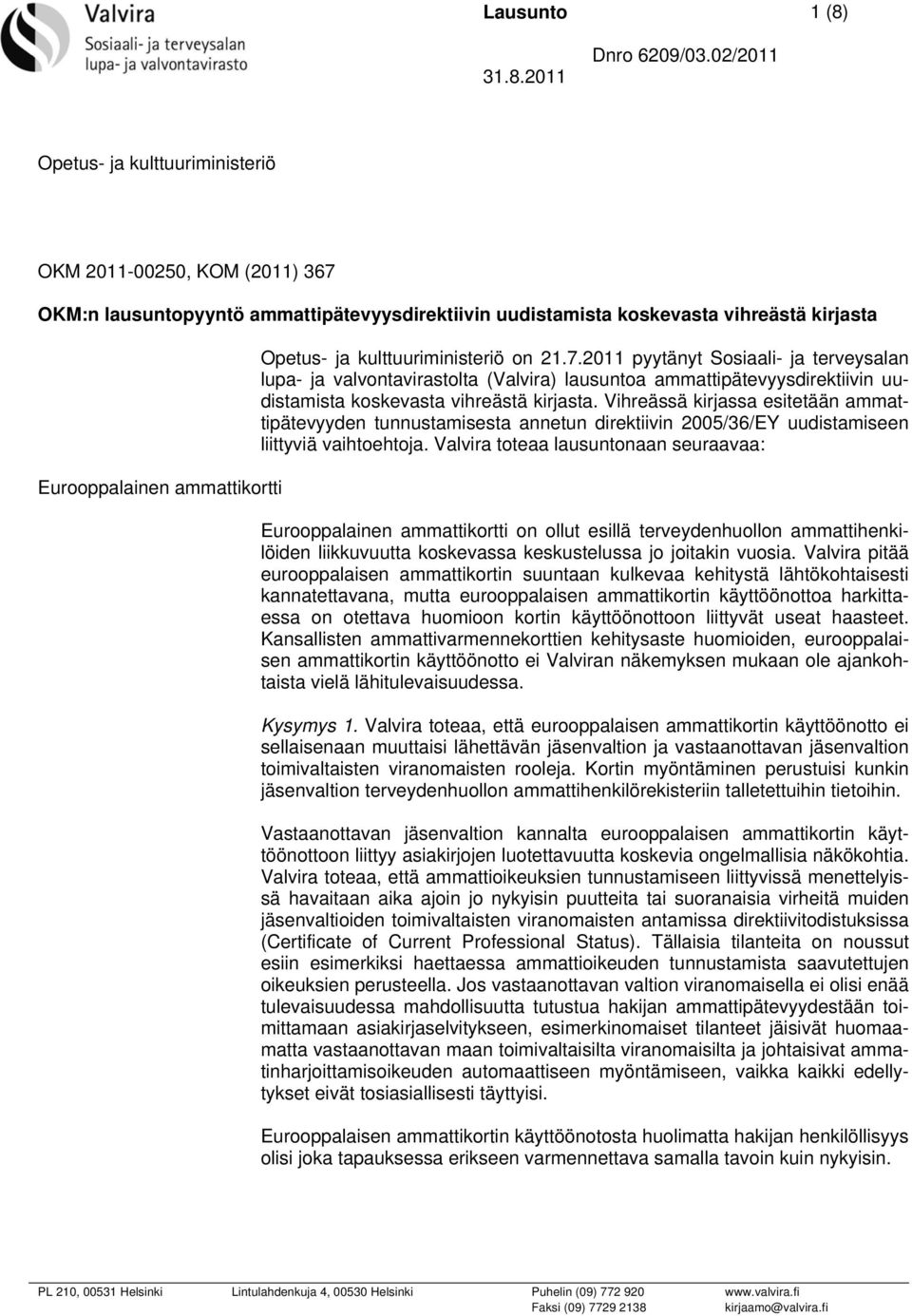 Vihreässä kirjassa esitetään ammattipätevyyden tunnustamisesta annetun direktiivin 2005/36/EY uudistamiseen liittyviä vaihtoehtoja.