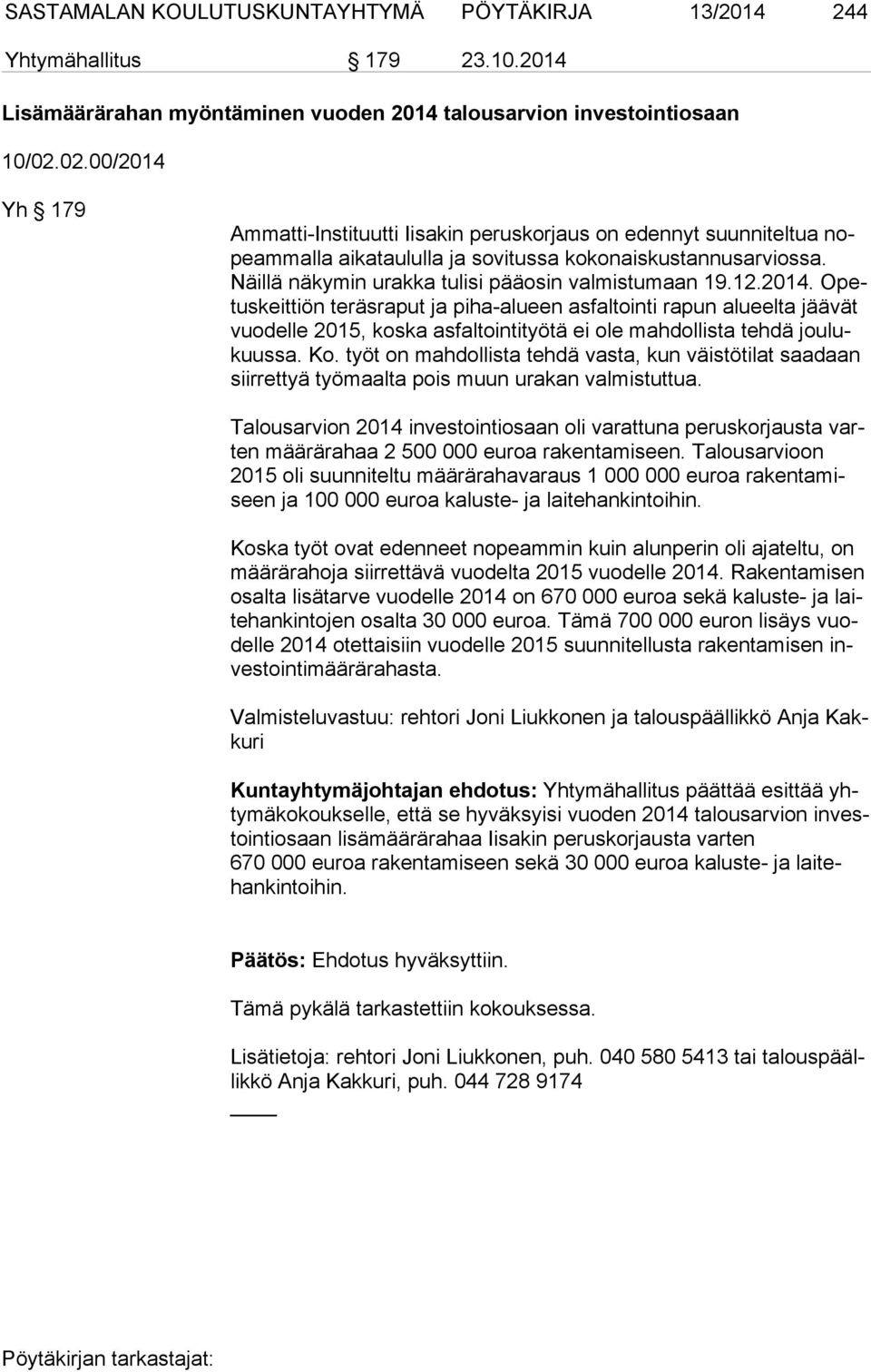 Näil lä näkymin urakka tulisi pääosin valmistumaan 19.12.2014.