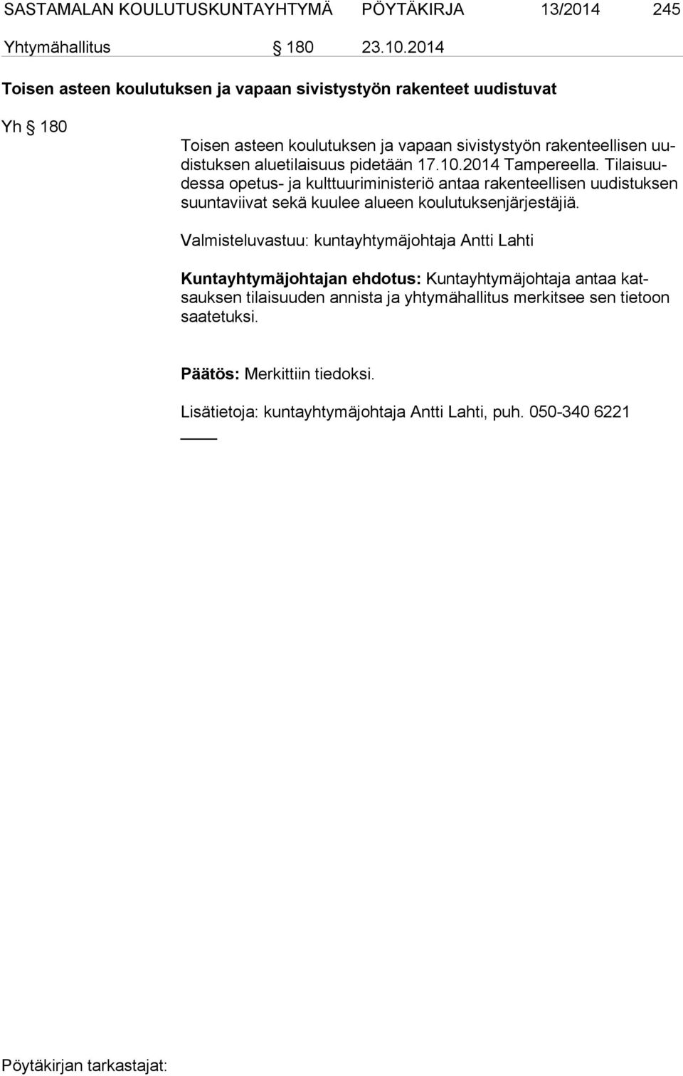 pidetään 17.10.2014 Tampereella. Ti lai suudes sa opetus- ja kulttuuriministeriö antaa rakenteellisen uudistuksen suun ta vii vat sekä kuulee alueen koulutuksenjärjestäjiä.