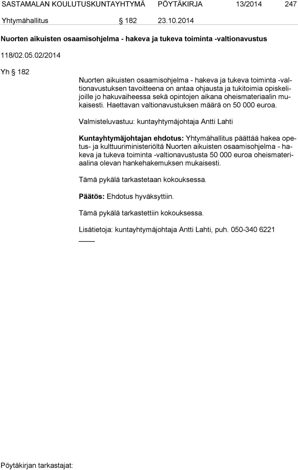 aikana oheis ma te ri aa lin mukai ses ti. Haettavan valtionavustuksen määrä on 50 000 eu roa.