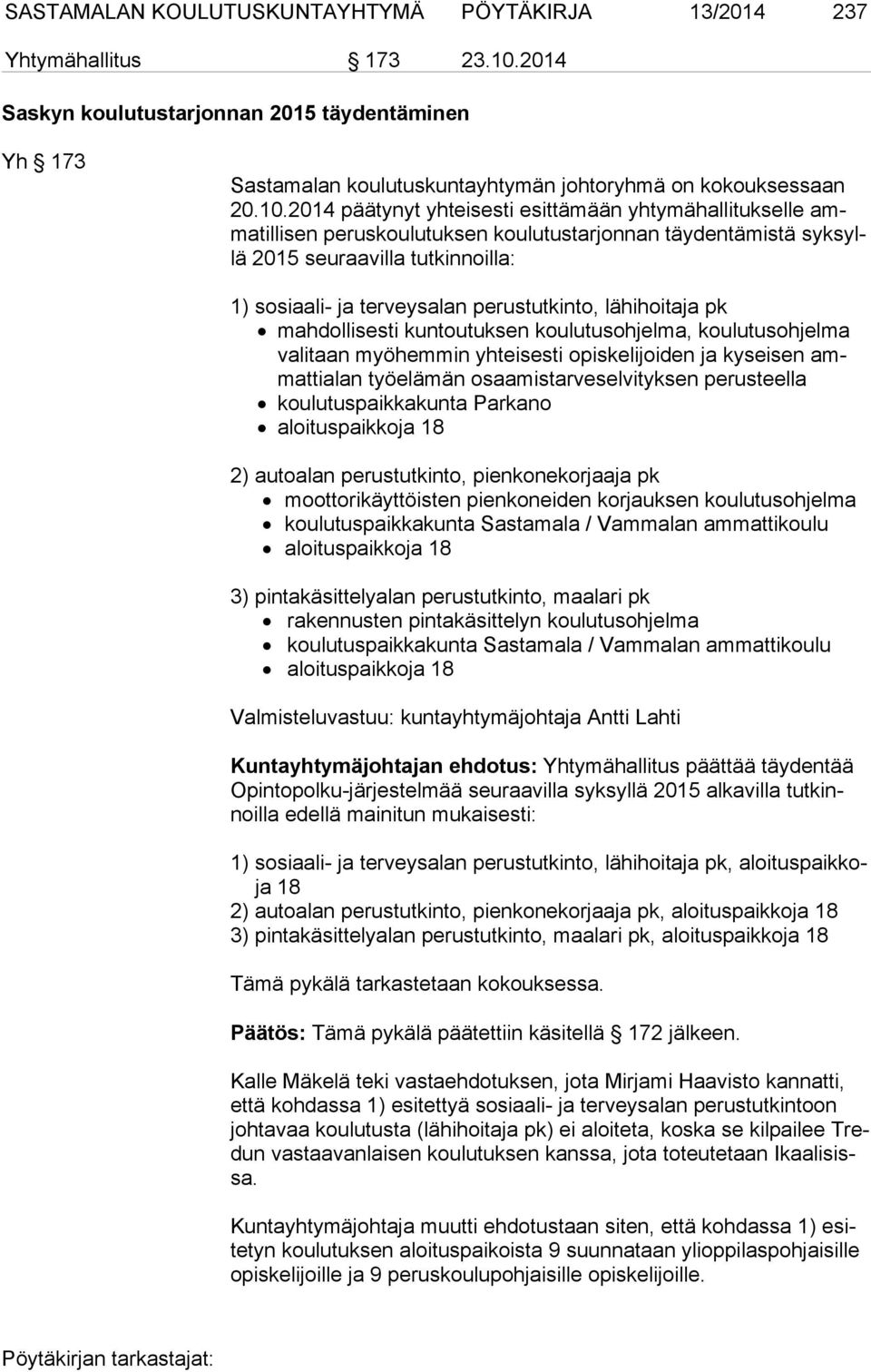 perustutkinto, lähihoitaja pk mahdollisesti kuntoutuksen koulutusohjelma, koulutusohjelma va li taan myöhemmin yhteisesti opiskelijoiden ja kyseisen ammat ti alan työelämän osaamistarveselvityksen