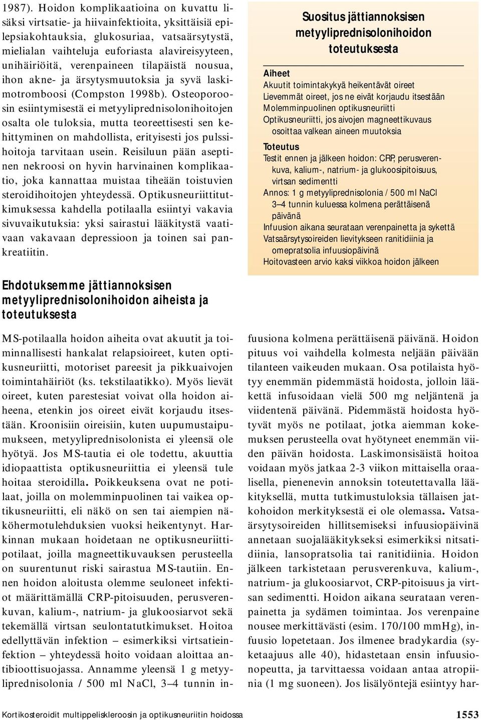 verenpaineen tilapäistä nousua, ihon akne- ja ärsytysmuutoksia ja syvä laskimotromboosi (Compston 1998b).