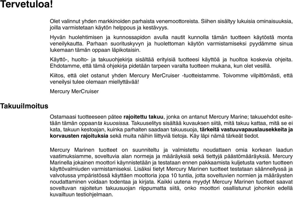 Parhaan suorituskyvyn ja huolettoman käytön varmistamiseksi pyydämme sinua lukemaan tämän oppaan läpikotaisin.