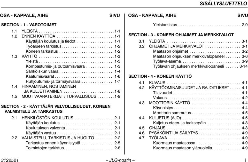 ................................ 1-3 Kompastumis- ja putoamisvaara............ 1-3 Sähköiskun vaara........................ 1-4 Kaatumisvaarat.......................... 1-6 Ruhjoutumis- ja törmäysvaara.