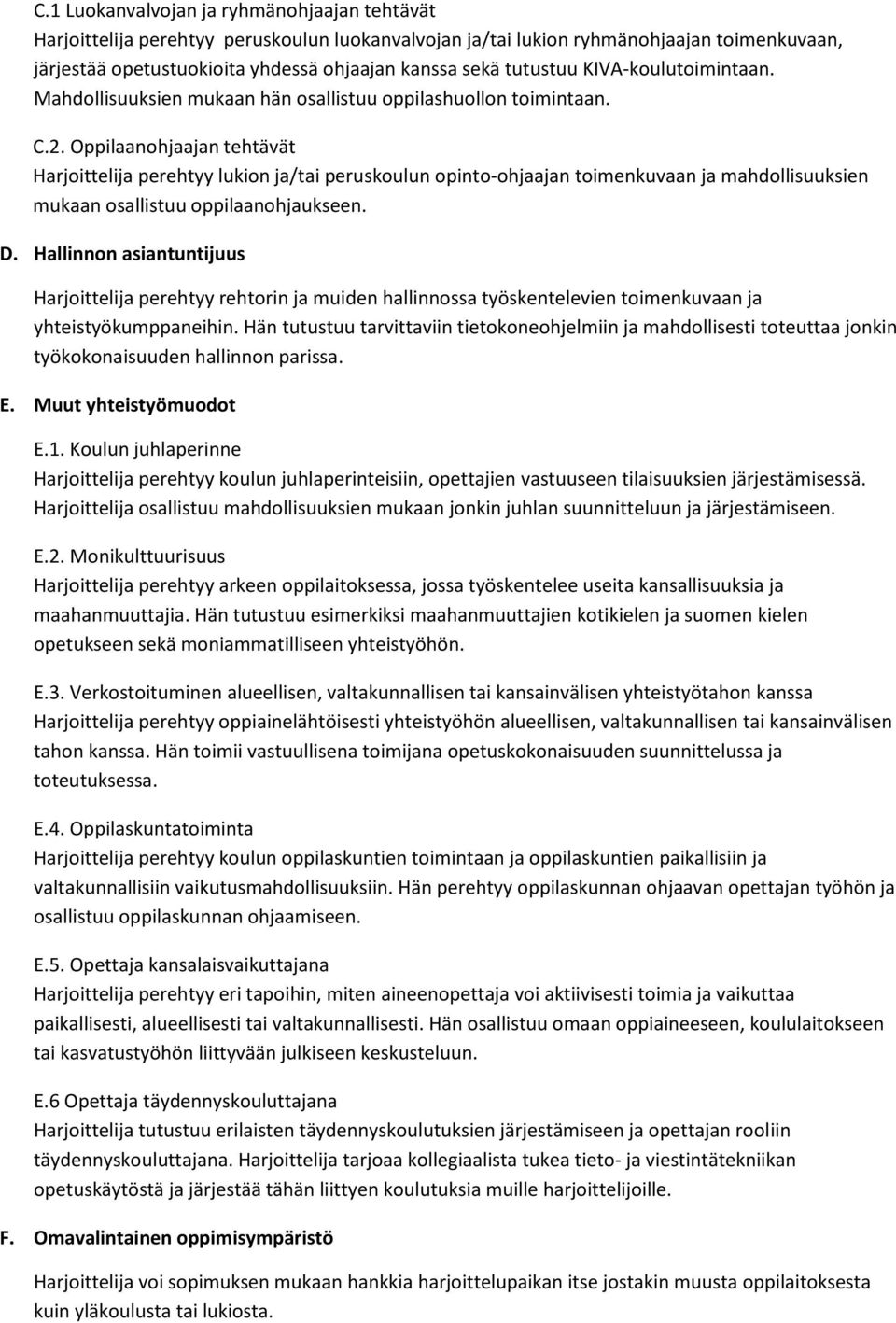 Oppilaanohjaajan tehtävät Harjoittelija perehtyy lukion ja/tai peruskoulun opinto-ohjaajan toimenkuvaan ja mahdollisuuksien mukaan osallistuu oppilaanohjaukseen. D.