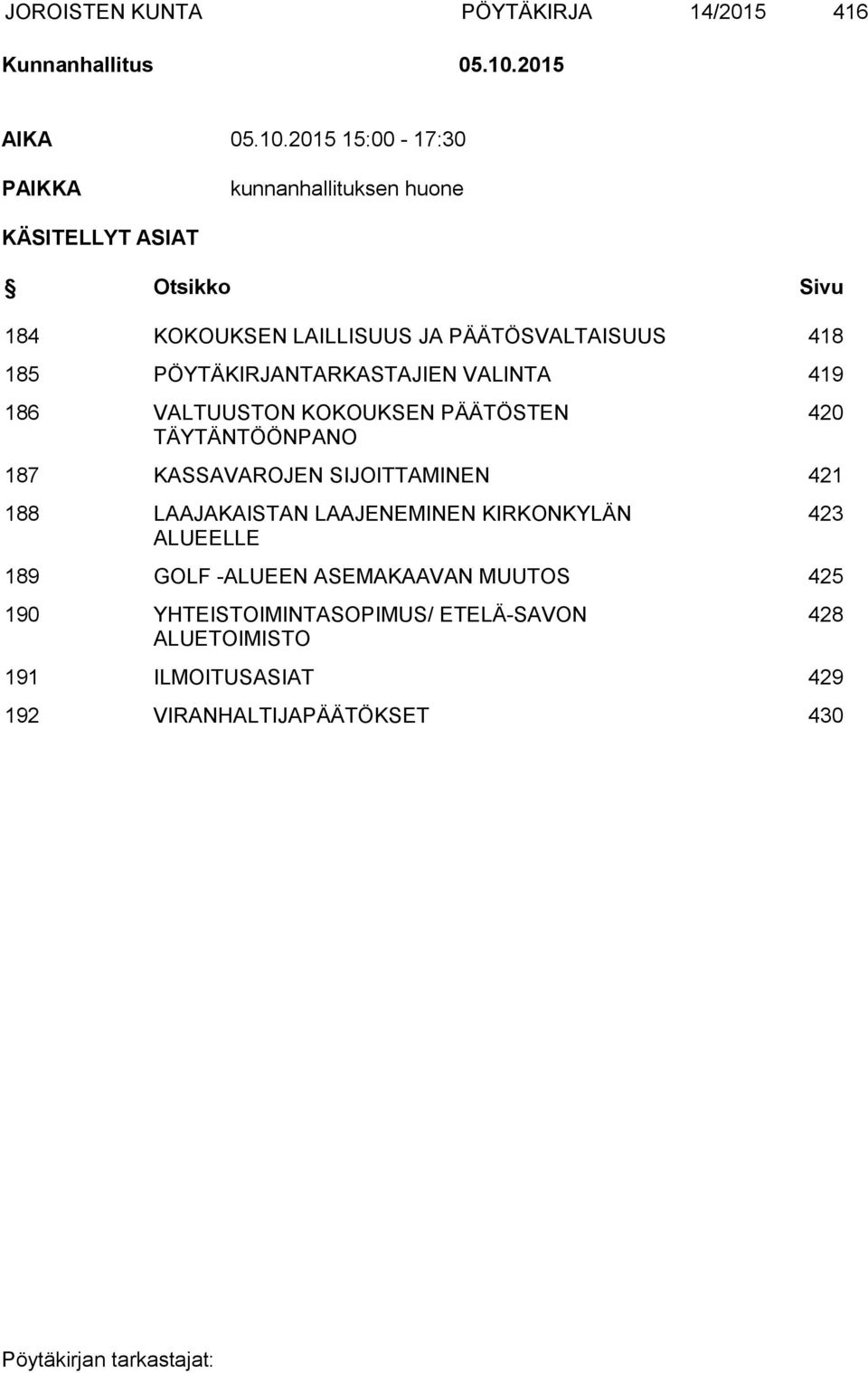 2015 15:00-17:30 PAIKKA kunnanhallituksen huone KÄSITELLYT ASIAT Otsikko Sivu 184 KOKOUKSEN LAILLISUUS JA PÄÄTÖSVALTAISUUS 418 185