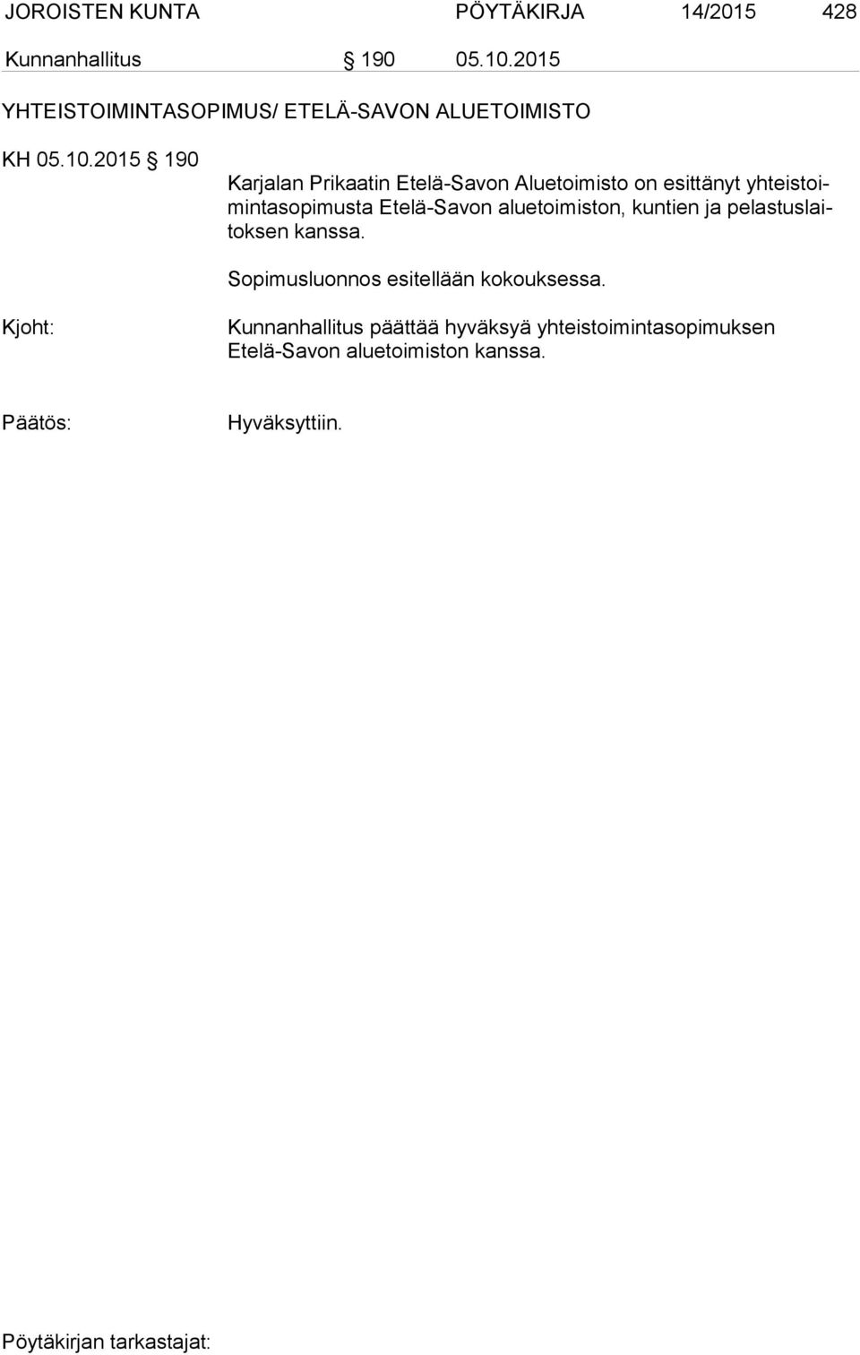 2015 190 Karjalan Prikaatin Etelä-Savon Aluetoimisto on esittänyt yh teis toimin ta so pi mus ta