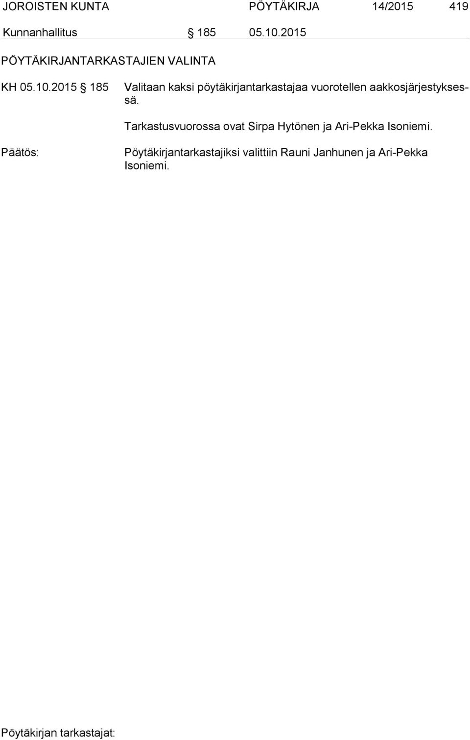 2015 185 Valitaan kaksi pöytäkirjantarkastajaa vuorotellen aakkosjärjestyksessä.
