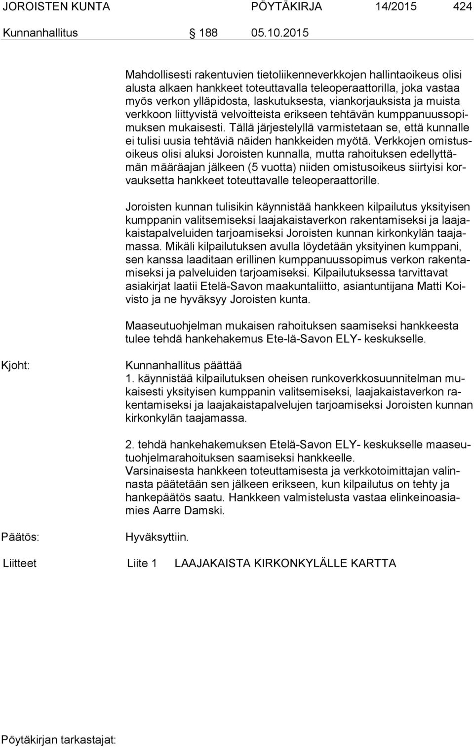 viankorjauksista ja muista verk koon liittyvistä velvoitteista erikseen tehtävän kump pa nuus so pimuk sen mukaisesti.