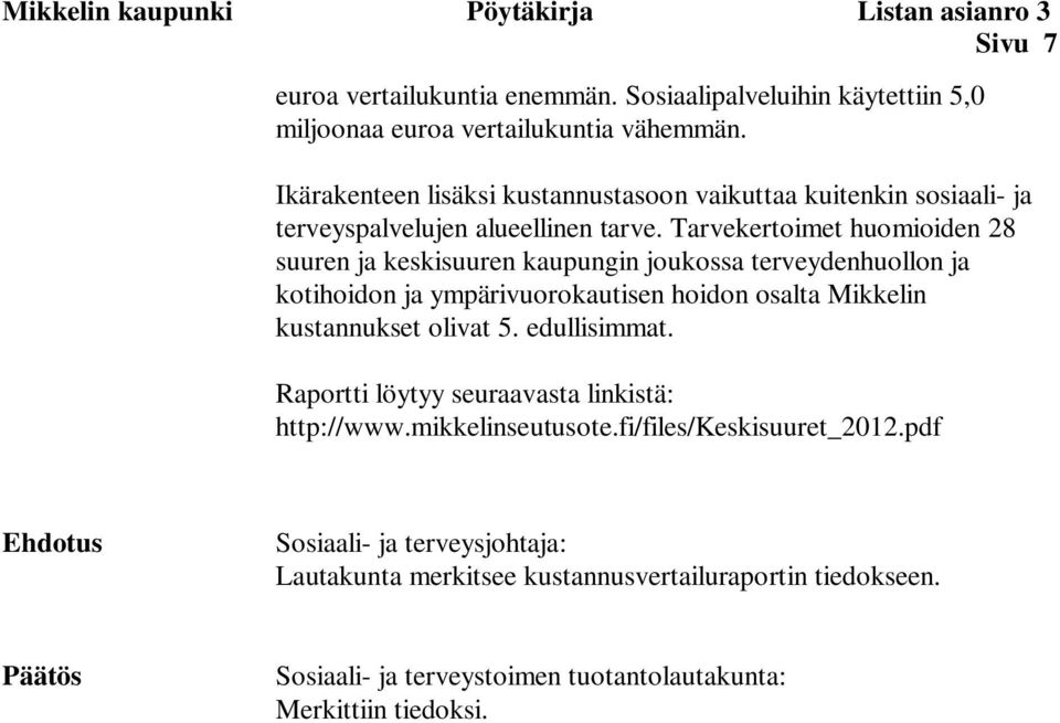 Tarvekertoimet huomioiden 28 suuren ja keskisuuren kaupungin joukossa terveydenhuollon ja kotihoidon ja ympärivuorokautisen hoidon osalta Mikkelin kustannukset olivat 5.