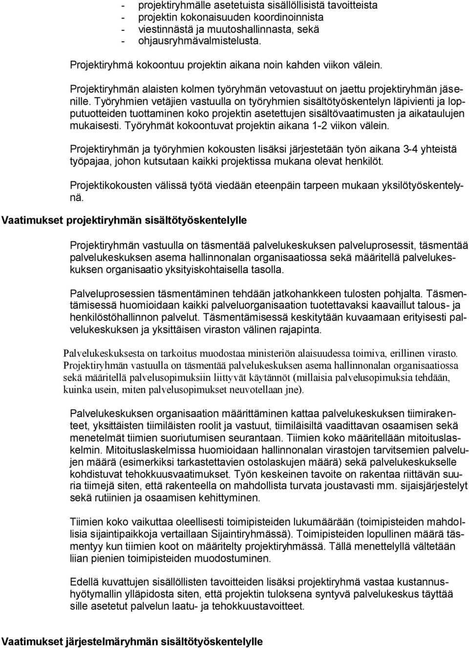 Työryhmien vetäjien vastuulla on työryhmien sisältötyöskentelyn läpivienti ja lopputuotteiden tuottaminen koko projektin asetettujen sisältövaatimusten ja aikataulujen mukaisesti.