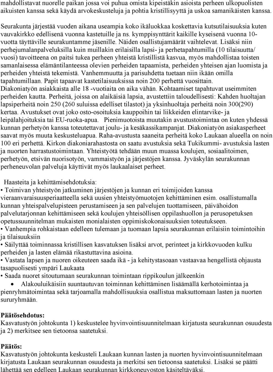 kymppisynttärit kaikille kyseisenä vuonna 10- vuotta täyttäville seurakuntamme jäsenille. Näiden osallistujamäärät vaihtelevat.