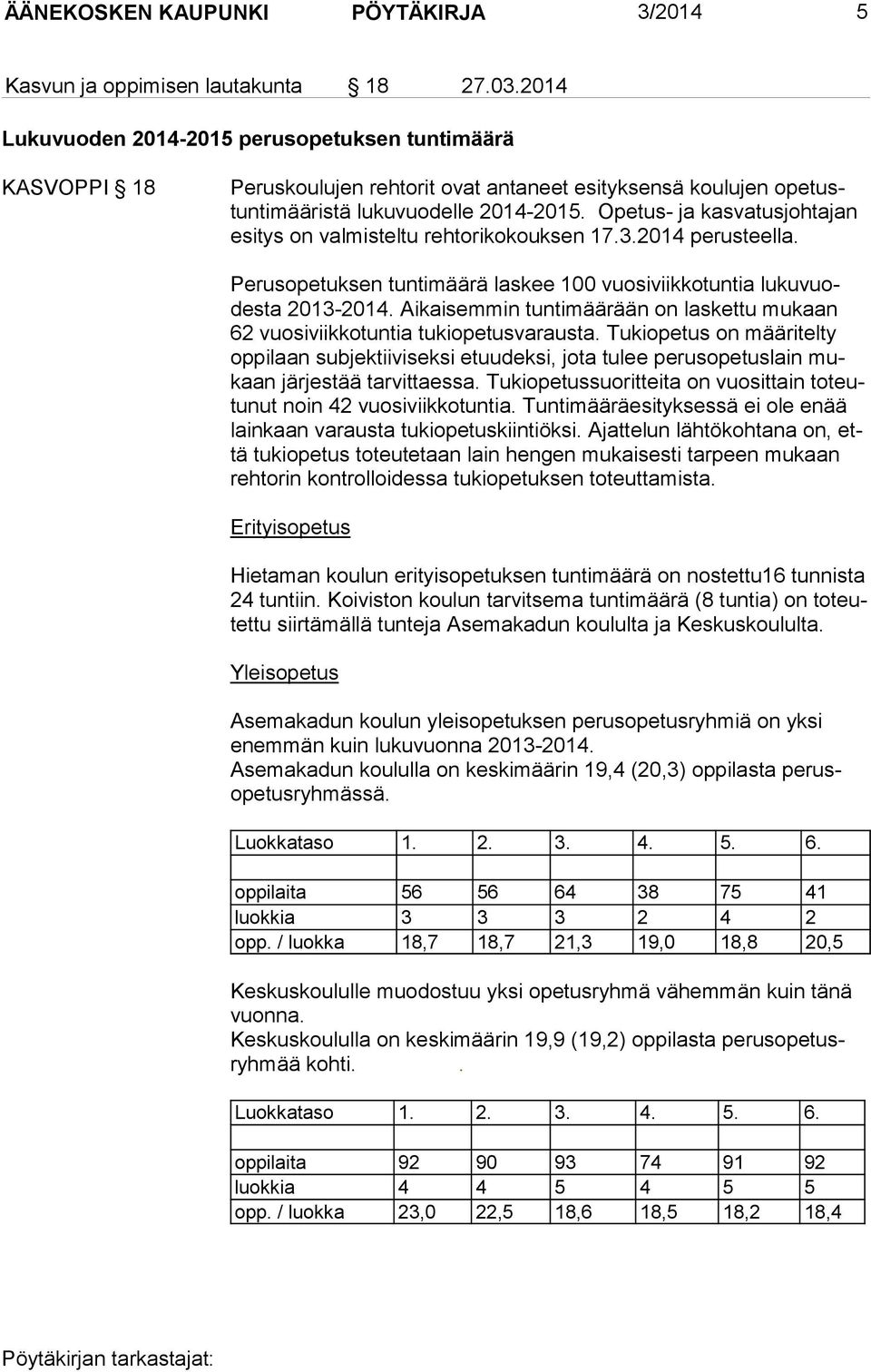 Opetus- ja kasvatusjohtajan esi tys on val mis teltu rehtorikokouksen 17.3.2014 perusteella. Perusopetuksen tuntimäärä laskee 100 vuosiviikkotuntia lukuvuodes ta 2013-2014.