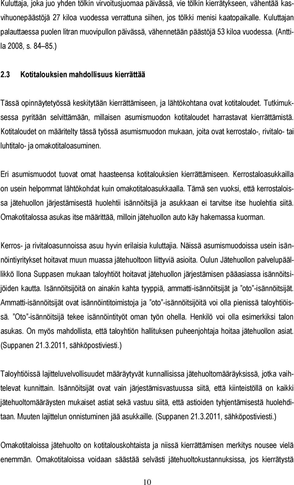 3 Kotitalouksien mahdollisuus kierrättää Tässä opinnäytetyössä keskitytään kierrättämiseen, ja lähtökohtana ovat kotitaloudet.