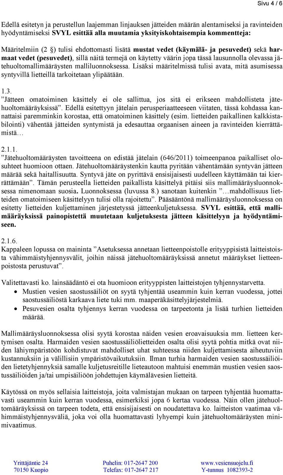 malliluonnoksessa. Lisäksi määritelmissä tulisi avata, mitä asumisessa syntyvillä lietteillä tarkoitetaan ylipäätään. 1.3.