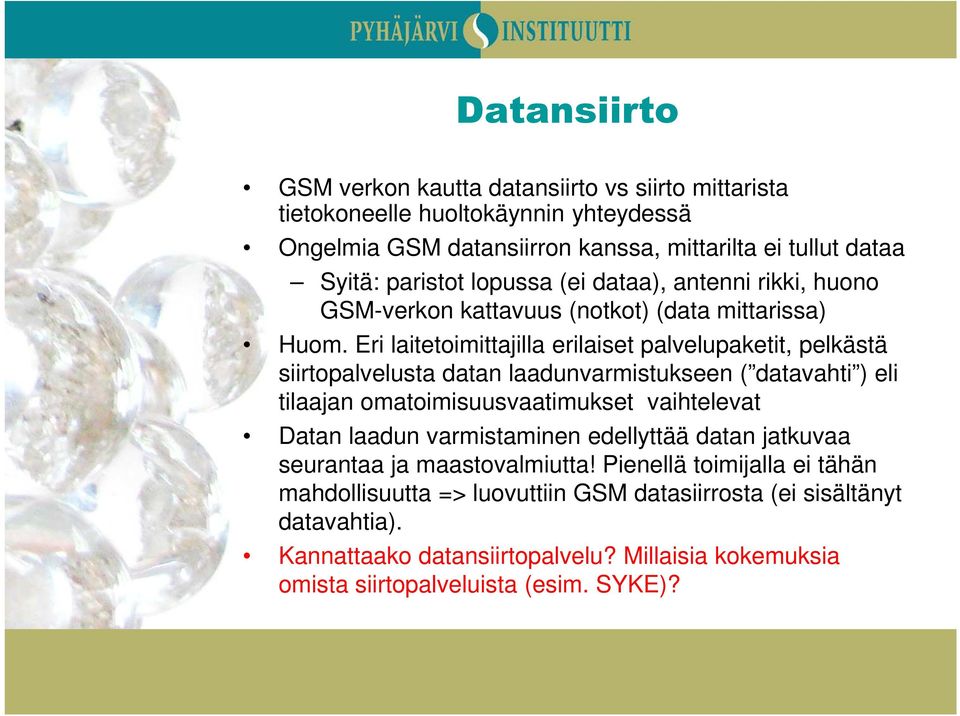 Eri laitetoimittajilla erilaiset palvelupaketit, pelkästä siirtopalvelusta datan laadunvarmistukseen ( datavahti ) eli tilaajan omatoimisuusvaatimukset vaihtelevat Datan laadun