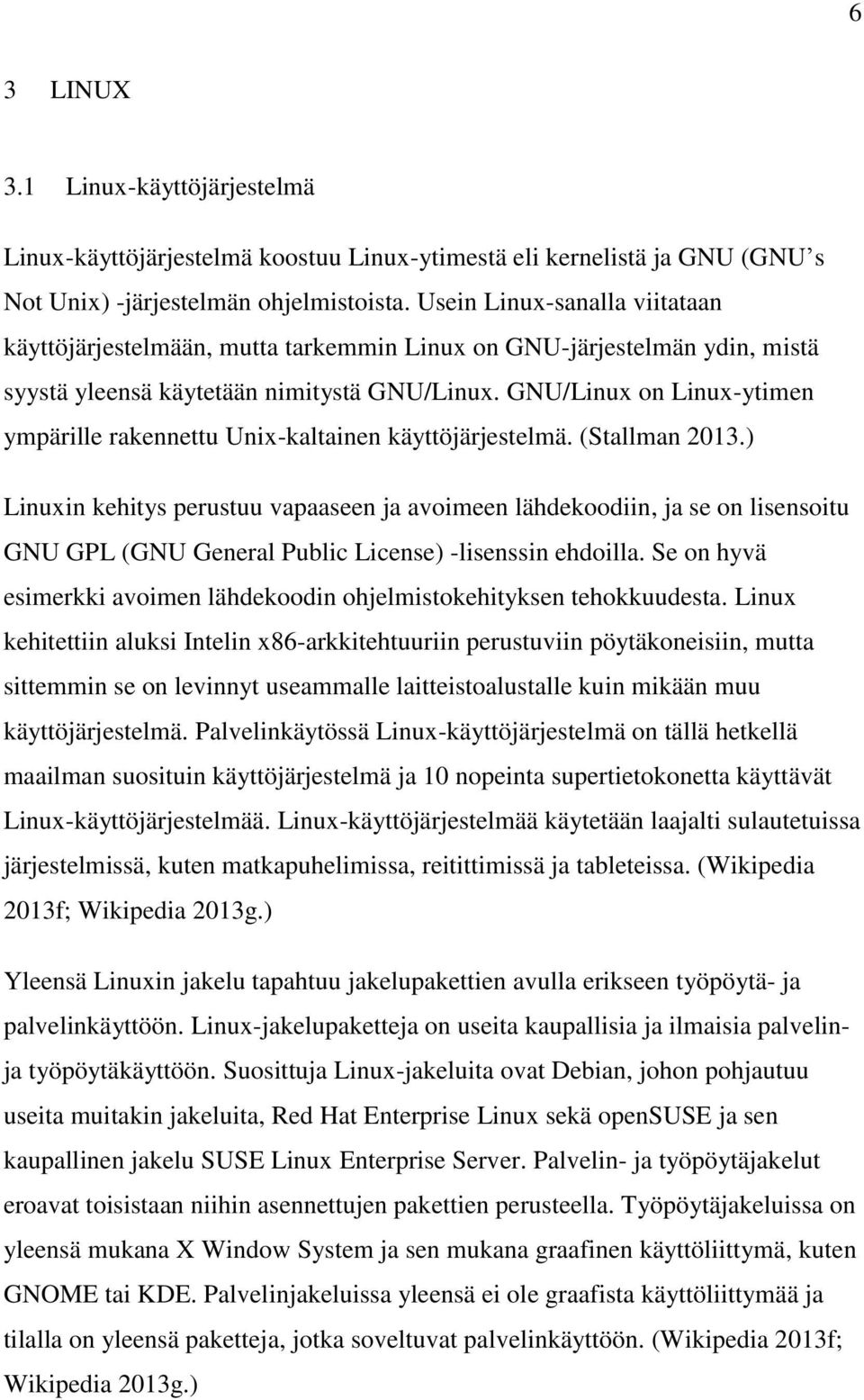 GNU/Linux on Linux-ytimen ympärille rakennettu Unix-kaltainen käyttöjärjestelmä. (Stallman 2013.