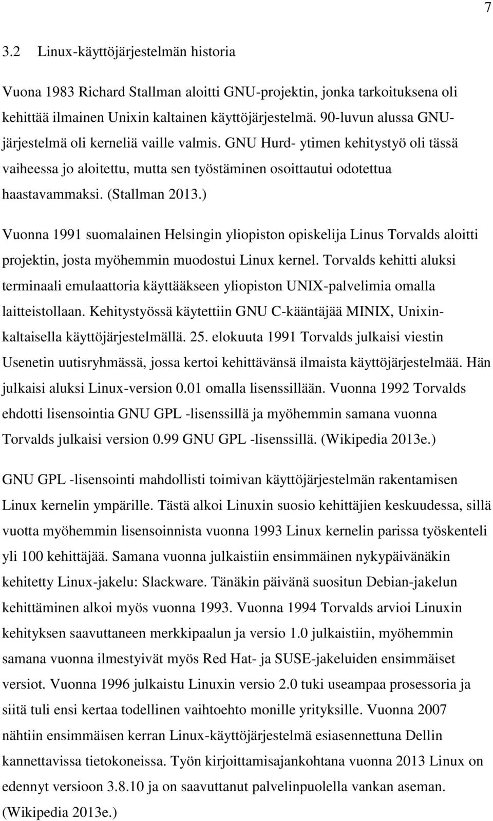 ) Vuonna 1991 suomalainen Helsingin yliopiston opiskelija Linus Torvalds aloitti projektin, josta myöhemmin muodostui Linux kernel.