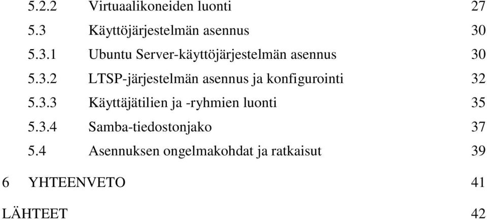 3.2 LTSP-järjestelmän asennus ja konfigurointi 32 5.3.3 Käyttäjätilien ja -ryhmien luonti 35 5.