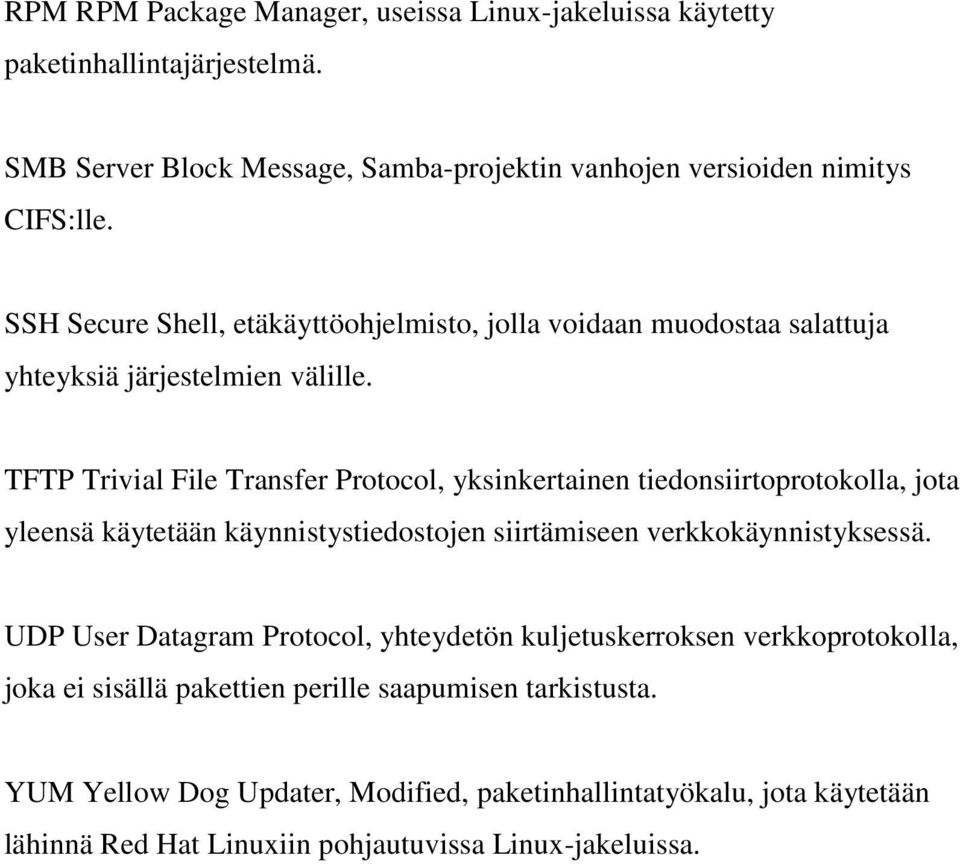 TFTP Trivial File Transfer Protocol, yksinkertainen tiedonsiirtoprotokolla, jota yleensä käytetään käynnistystiedostojen siirtämiseen verkkokäynnistyksessä.