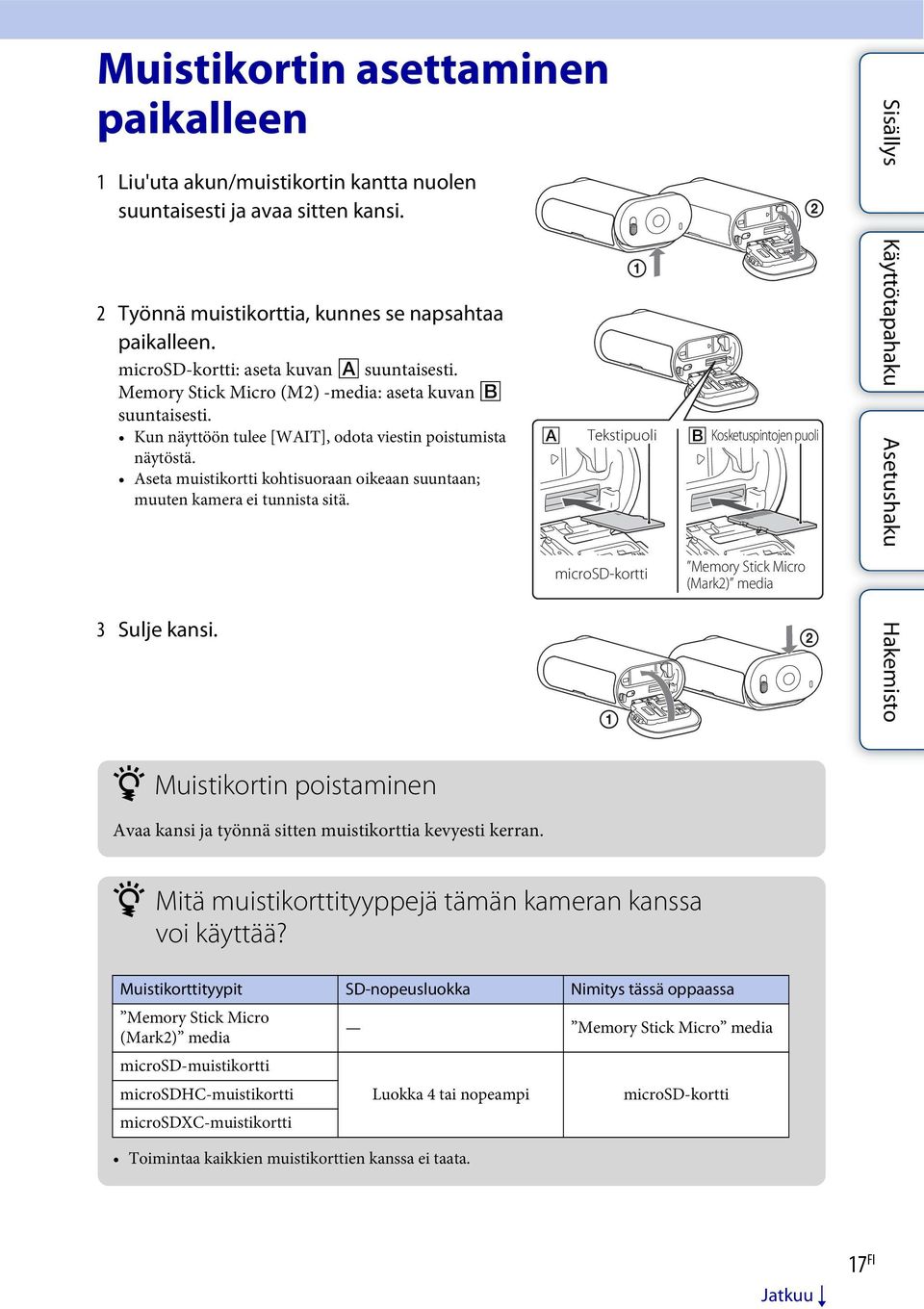 Aseta muistikortti kohtisuoraan oikeaan suuntaan; muuten kamera ei tunnista sitä. 3 Sulje kansi.