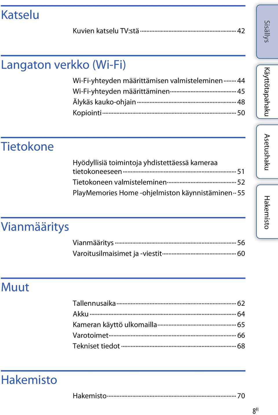 tietokoneeseen 51 Tietokoneen valmisteleminen 52 PlayMemories Home -ohjelmiston käynnistäminen 55 Vianmääritys 56