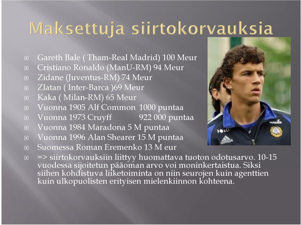 15 M puntaa Suomessa Roman Eremenko 13 M eur => siirtokorvauksiin liittyy huomattava tuoton odotusarvo.