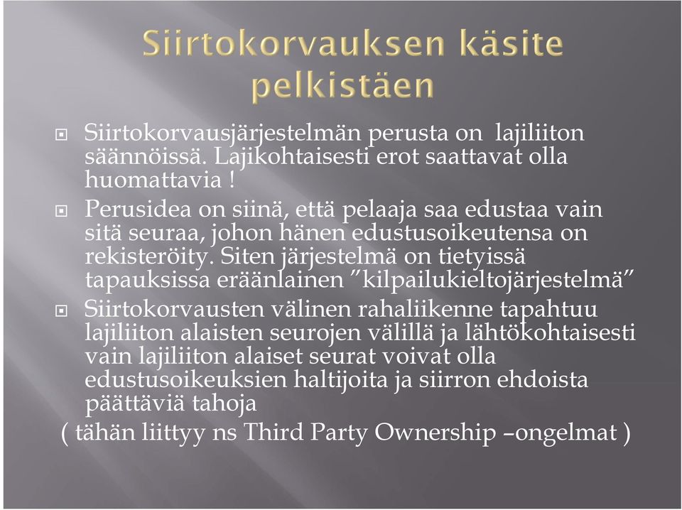 Siten järjestelmä on tietyissä tapauksissa eräänlainen kilpailukieltojärjestelmä Siirtokorvausten välinen rahaliikenne tapahtuu lajiliiton