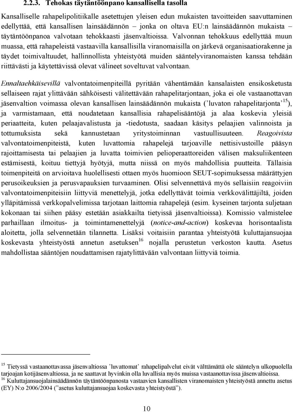 oltava EU:n lainsäädännön mukaista täytäntöönpanoa valvotaan tehokkaasti jäsenvaltioissa.