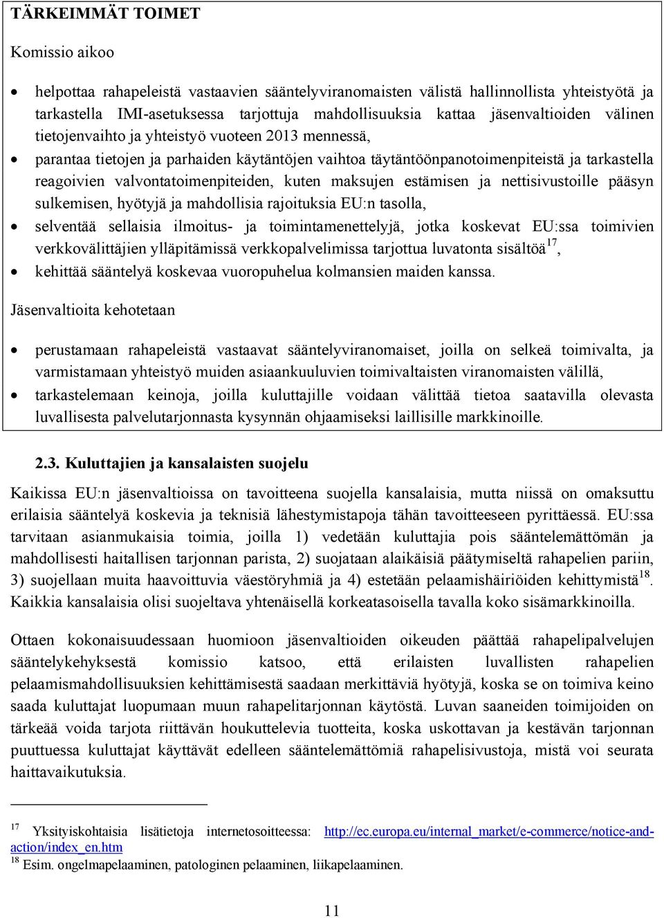 valvontatoimenpiteiden, kuten maksujen estämisen ja nettisivustoille pääsyn sulkemisen, hyötyjä ja mahdollisia rajoituksia EU:n tasolla, selventää sellaisia ilmoitus- ja toimintamenettelyjä, jotka