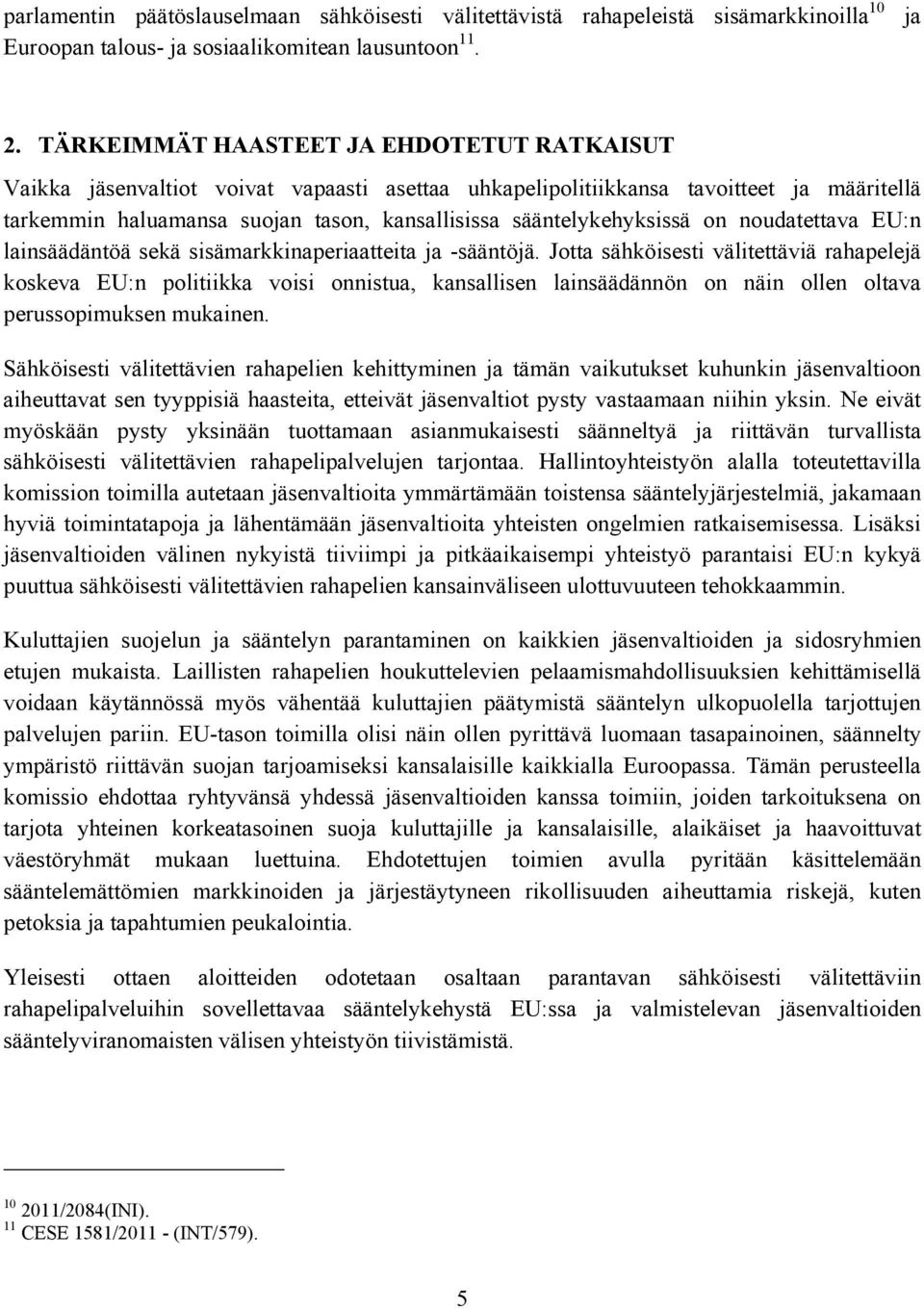 sääntelykehyksissä on noudatettava EU:n lainsäädäntöä sekä sisämarkkinaperiaatteita ja -sääntöjä.