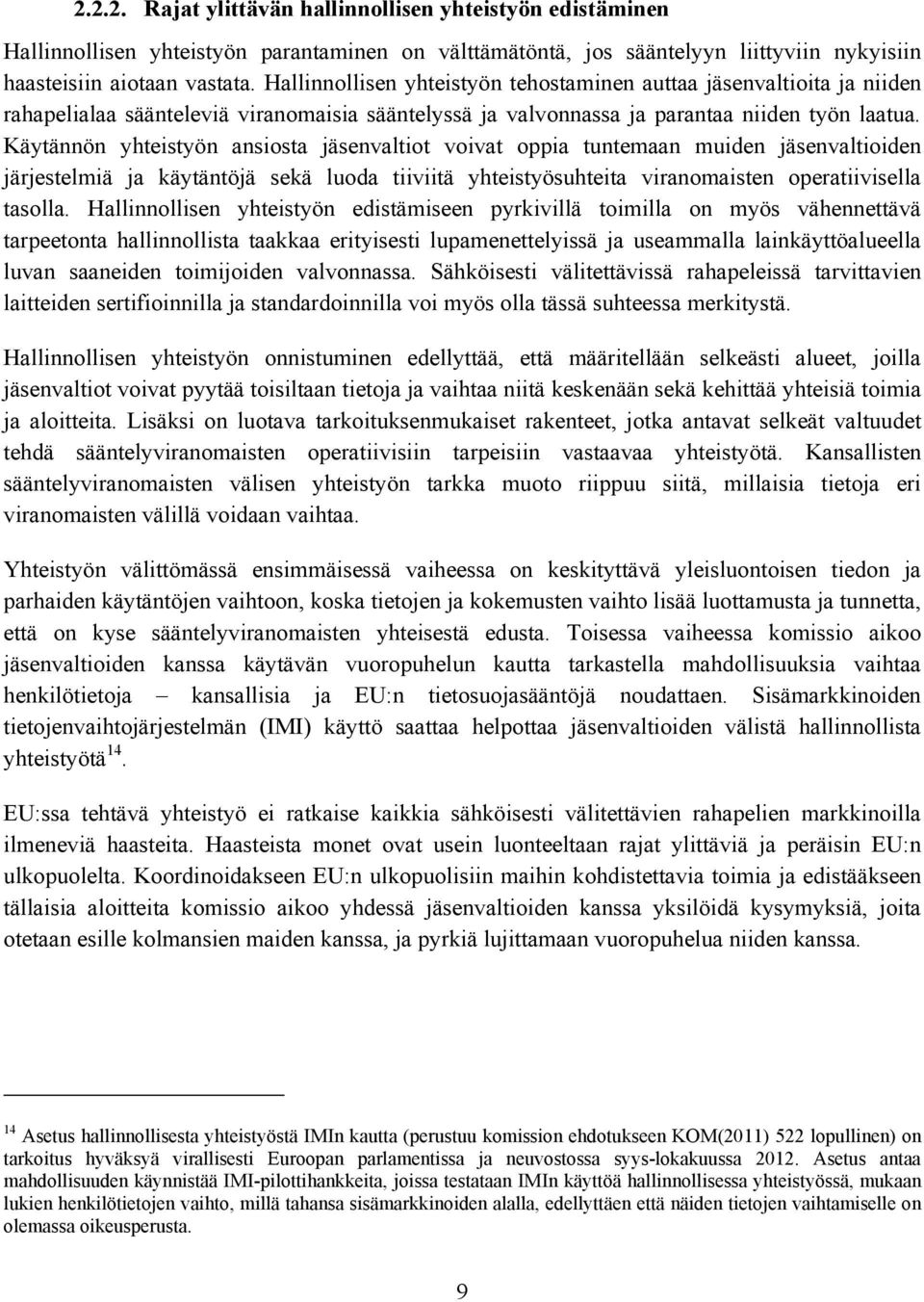 Käytännön yhteistyön ansiosta jäsenvaltiot voivat oppia tuntemaan muiden jäsenvaltioiden järjestelmiä ja käytäntöjä sekä luoda tiiviitä yhteistyösuhteita viranomaisten operatiivisella tasolla.