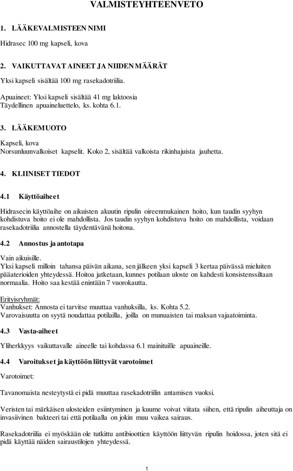 Koko 2, sisältää valkoista rikinhajuista jauhetta. 4. KLIINISET TIEDOT 4.