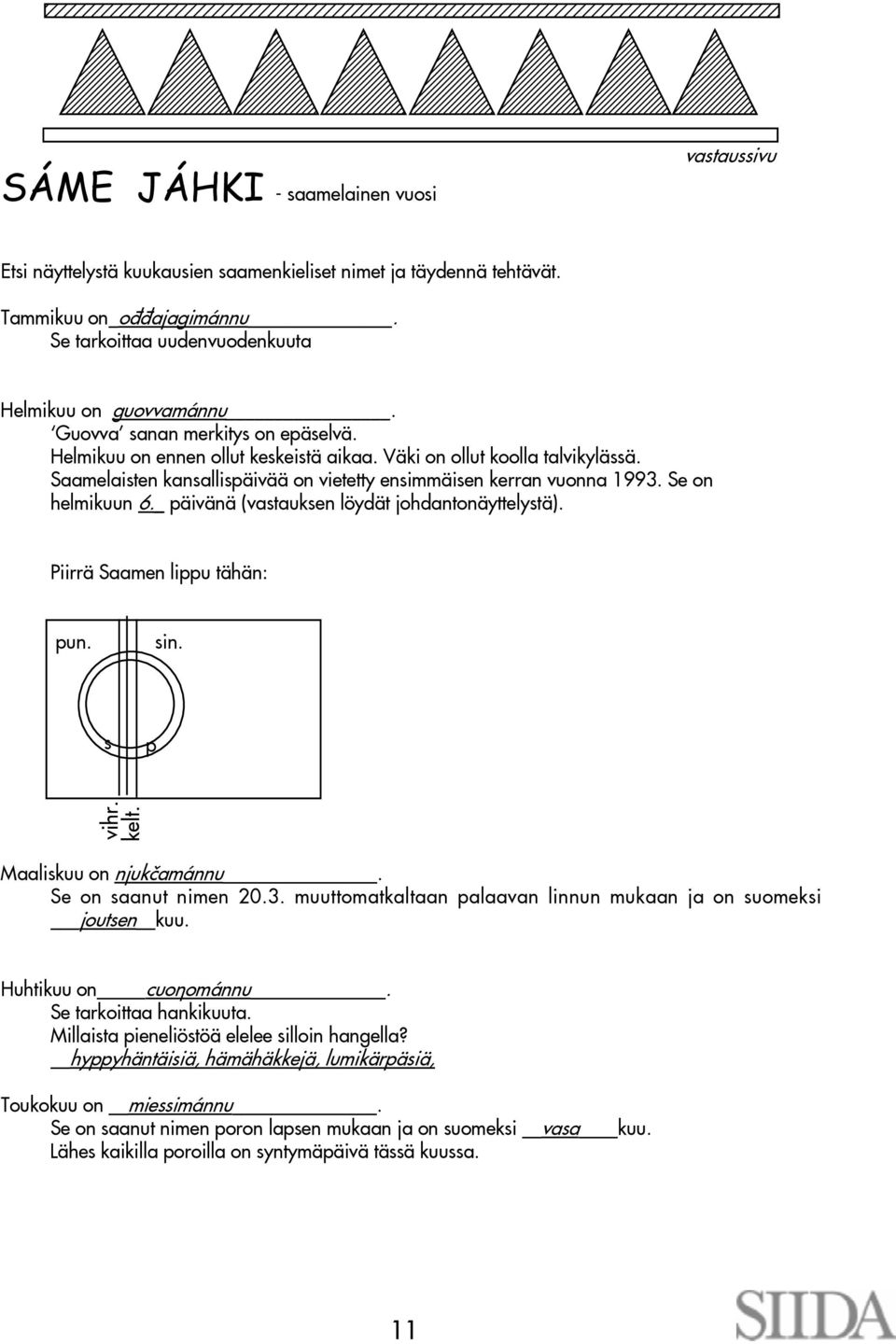 67890 67890 SÁME JÁHKI - saamelainen vuosi vastaussivu Etsi näyttelystä kuukausien saamenkieliset nimet ja täydennä tehtävät. Tammikuu on_oððajagimánnu.