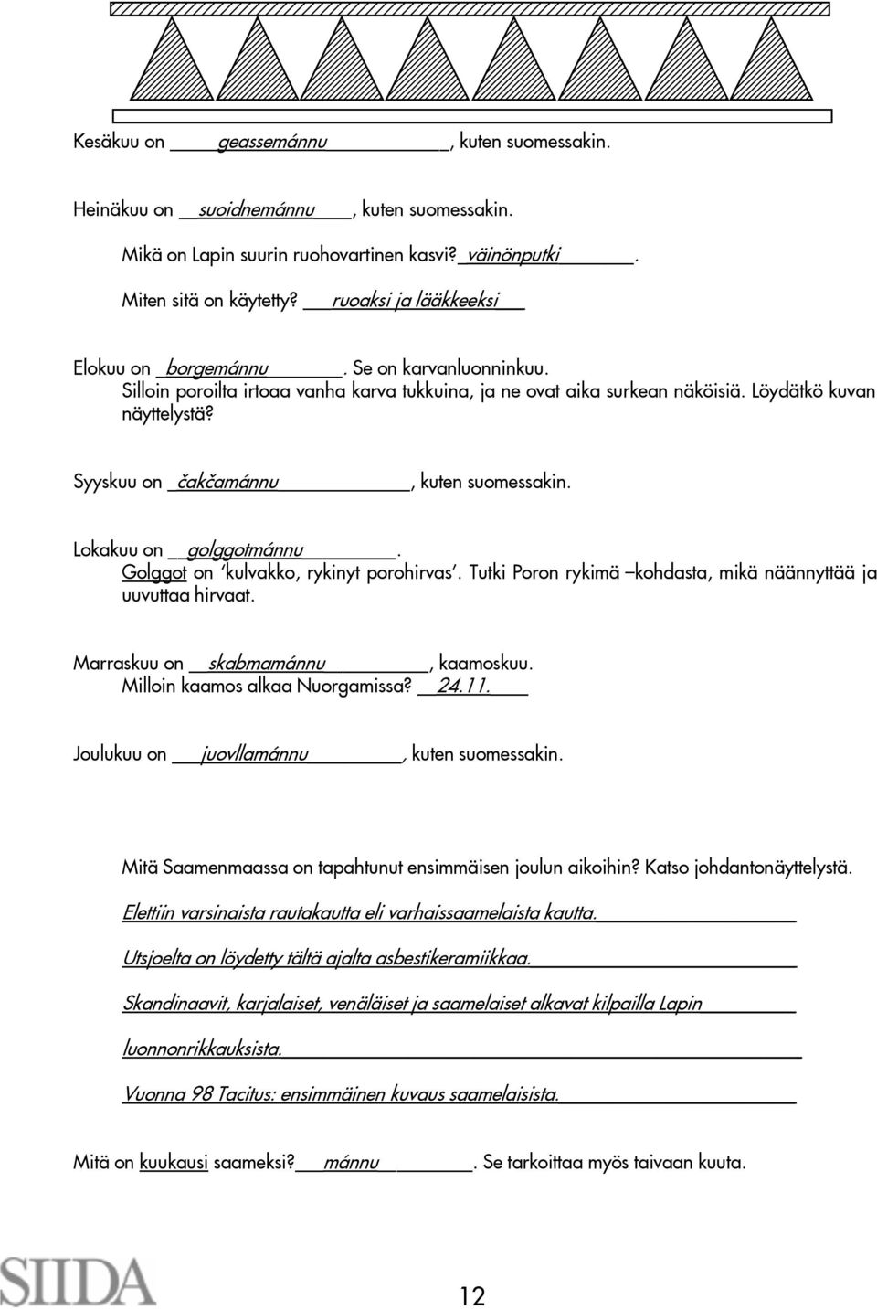 67890 67890 67890 678906 678906 67890 67890 67890 67890 67890 67890 678906 Kesäkuu on geassemánnu, kuten suomessakin. Heinäkuu on suoidnemánnu, kuten suomessakin.