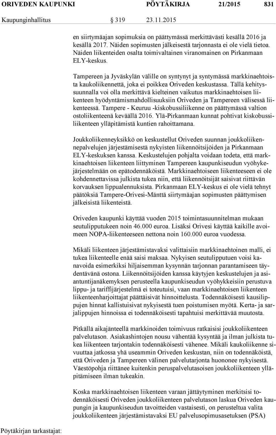 Tampereen ja Jyväskylän välille on syntynyt ja syntymässä mark ki naehtoista kaukoliikennettä, joka ei poikkea Oriveden keskustassa.