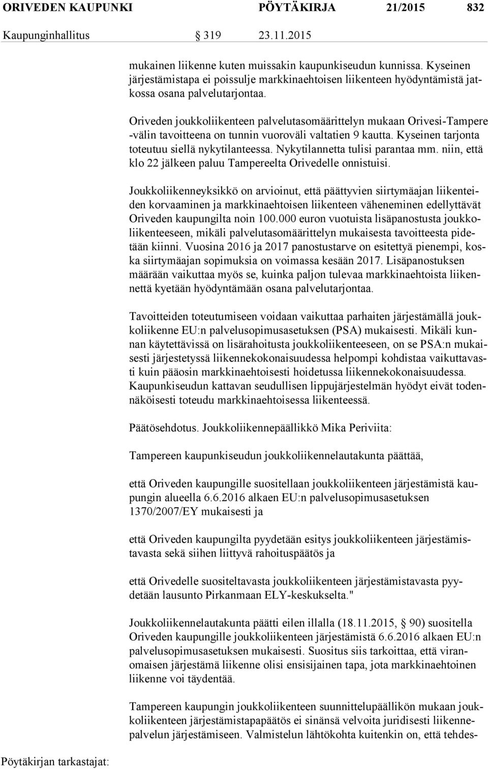 Oriveden joukkoliikenteen palvelutasomäärittelyn mukaan Orivesi-Tampere -vä lin tavoitteena on tunnin vuoroväli valtatien 9 kautta. Kyseinen tarjonta to teu tuu siellä nykytilanteessa.