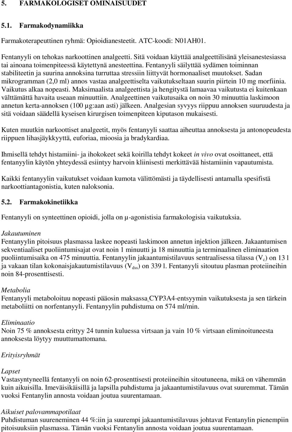 Fentanyyli säilyttää sydämen toiminnan stabiliteetin ja suurina annoksina turruttaa stressiin liittyvät hormonaaliset muutokset.