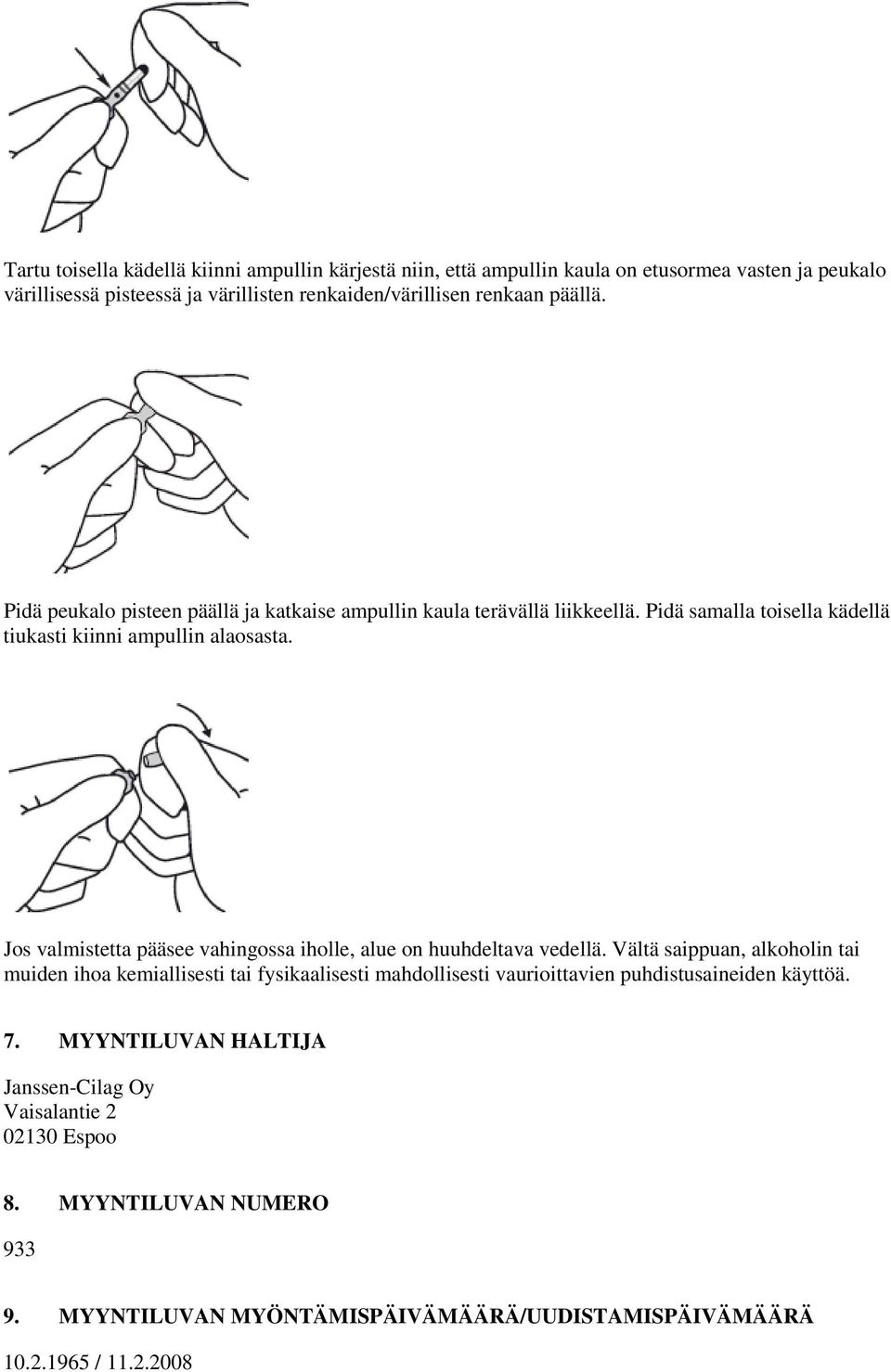 Jos valmistetta pääsee vahingossa iholle, alue on huuhdeltava vedellä.