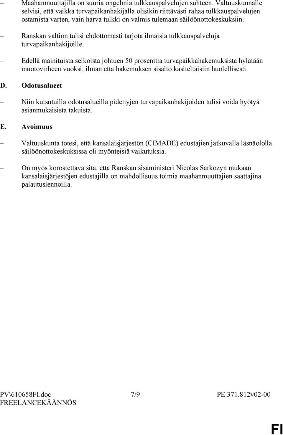 Ranskan valtion tulisi ehdottomasti tarjota ilmaisia tulkkauspalveluja turvapaikanhakijoille.