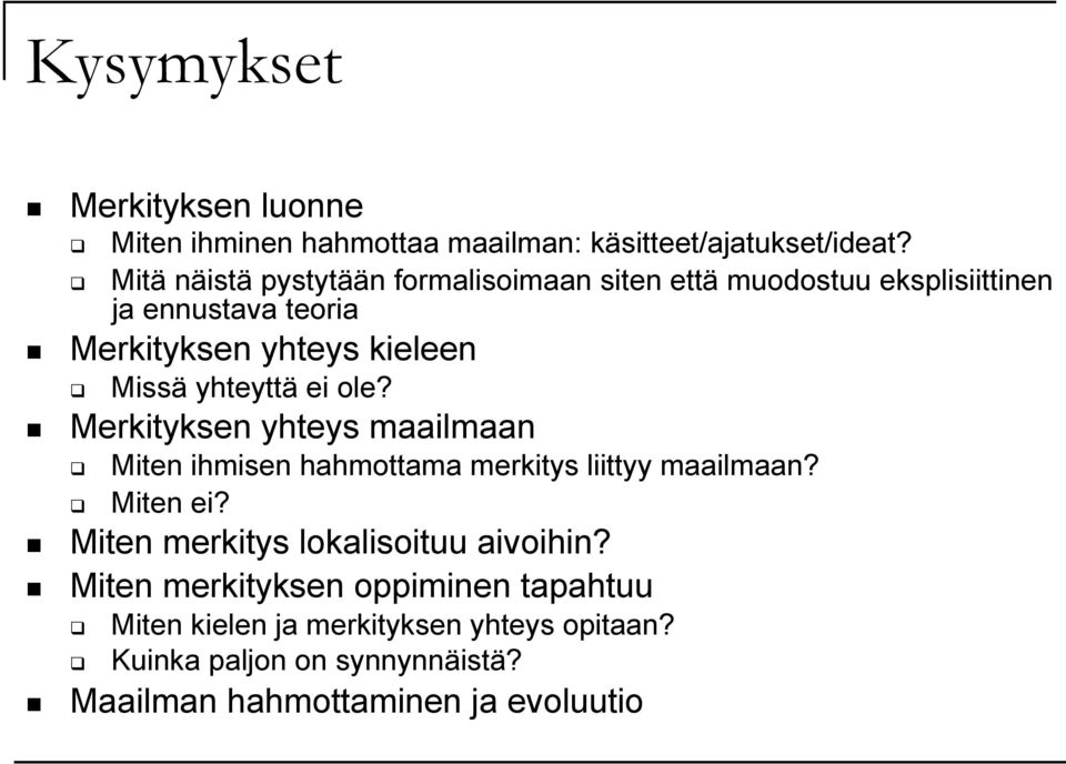 yhteyttä ei ole? Merkityksen yhteys maailmaan Miten ihmisen hahmottama merkitys liittyy maailmaan? Miten ei?