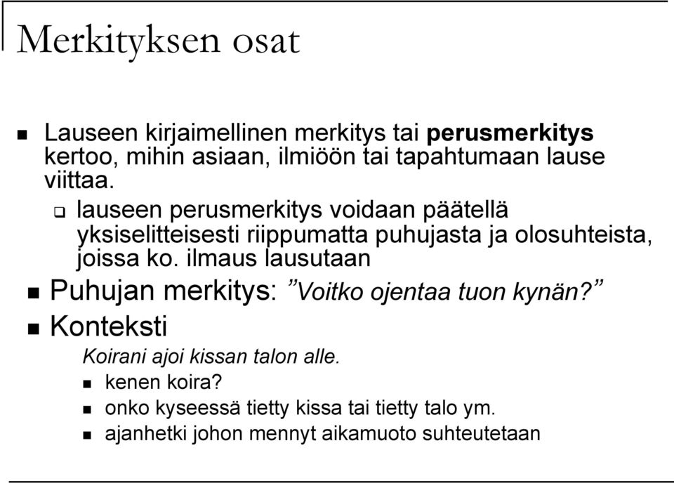 lauseen perusmerkitys voidaan päätellä yksiselitteisesti riippumatta puhujasta ja olosuhteista, joissa ko.