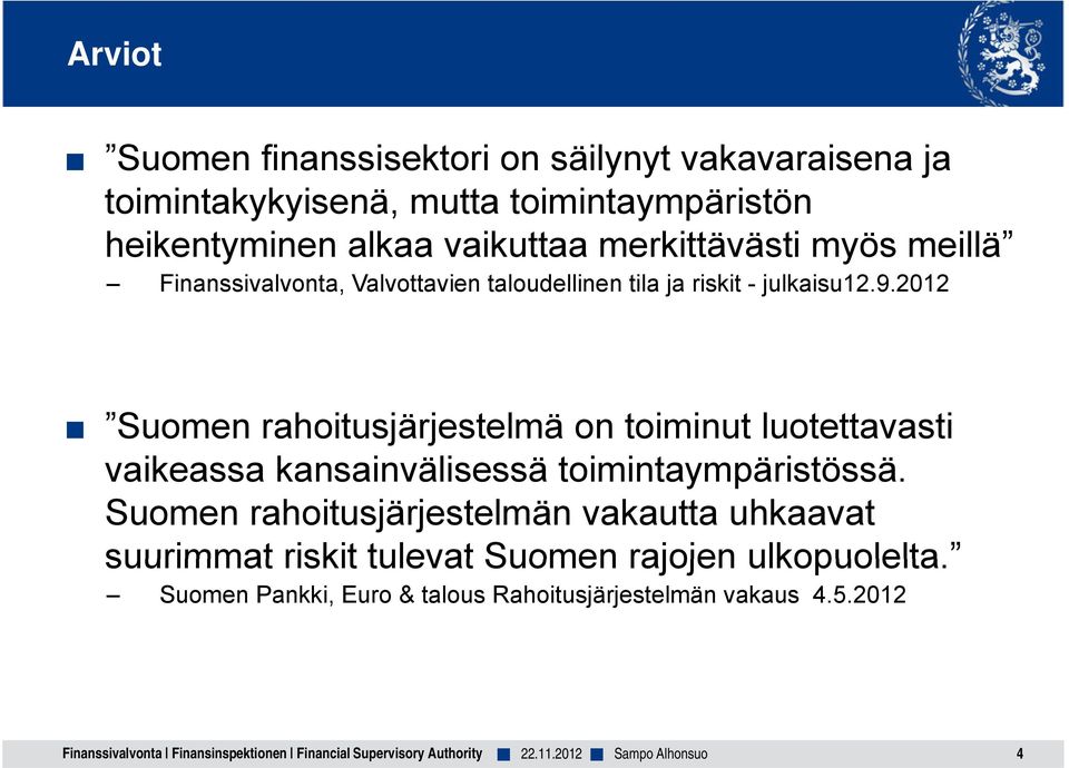 2012 Suomen rahoitusjärjestelmä j on toiminut luotettavasti vaikeassa kansainvälisessä toimintaympäristössä.