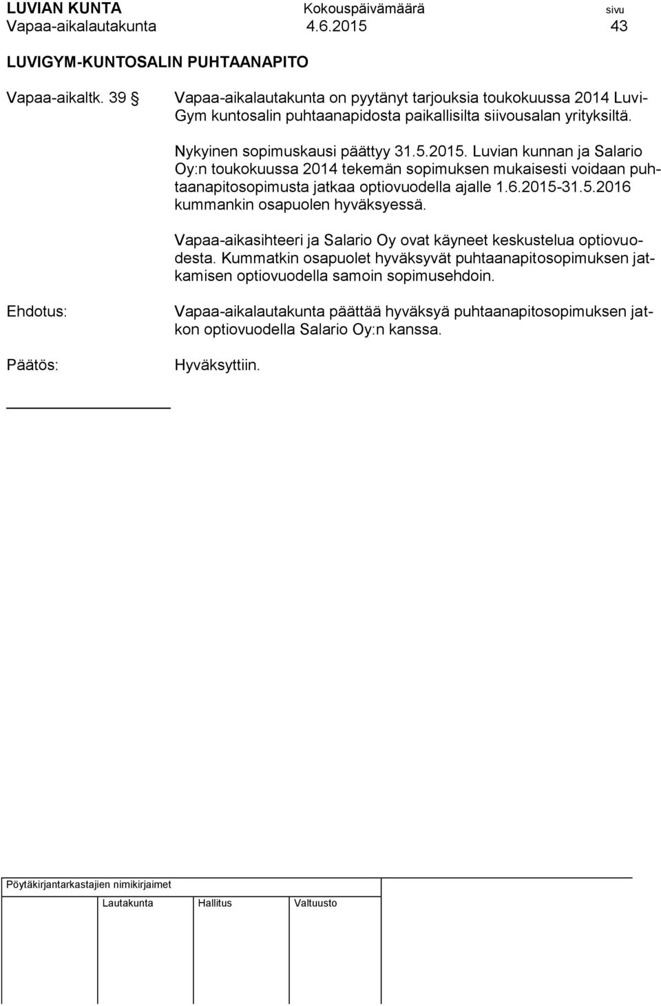 Luvian kunnan ja Salario Oy:n toukokuussa 2014 tekemän sopimuksen mukaisesti voidaan puhtaanapitosopimusta jatkaa optiovuodella ajalle 1.6.2015-31.5.2016 kummankin osapuolen hyväksyessä.