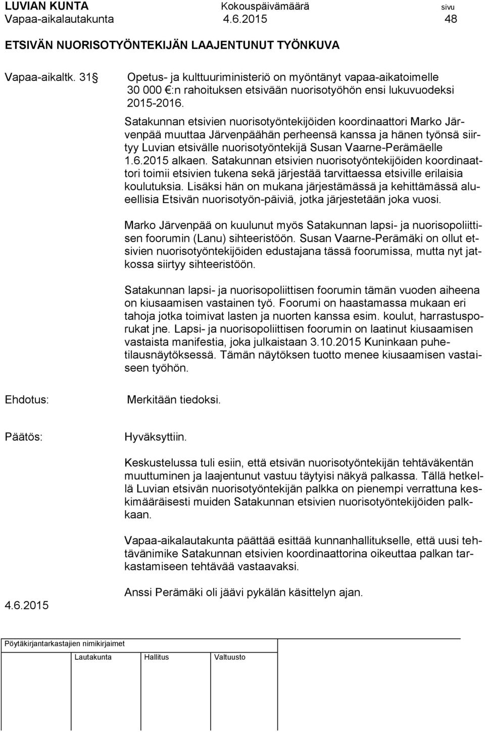 Satakunnan etsivien nuorisotyöntekijöiden koordinaattori Marko Järvenpää muuttaa Järvenpäähän perheensä kanssa ja hänen työnsä siirtyy Luvian etsivälle nuorisotyöntekijä Susan Vaarne-Perämäelle 1.6.