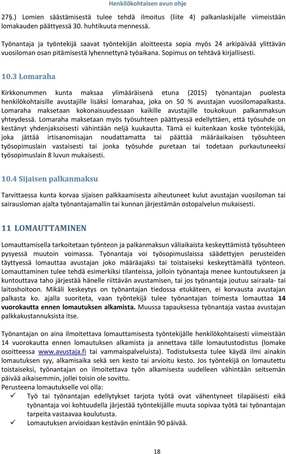 3 Lomaraha Kirkkonummen kunta maksaa ylimääräisenä etuna (2015) työnantajan puolesta henkilökohtaisille avustajille lisäksi lomarahaa, joka on 50 % avustajan vuosilomapalkasta.
