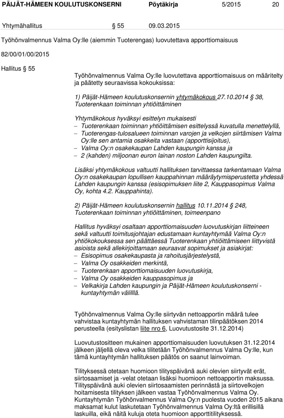 seuraavissa kokouksissa: 1) Päijät-Hämeen koulutuskonsernin yhtymäkokous 27.10.