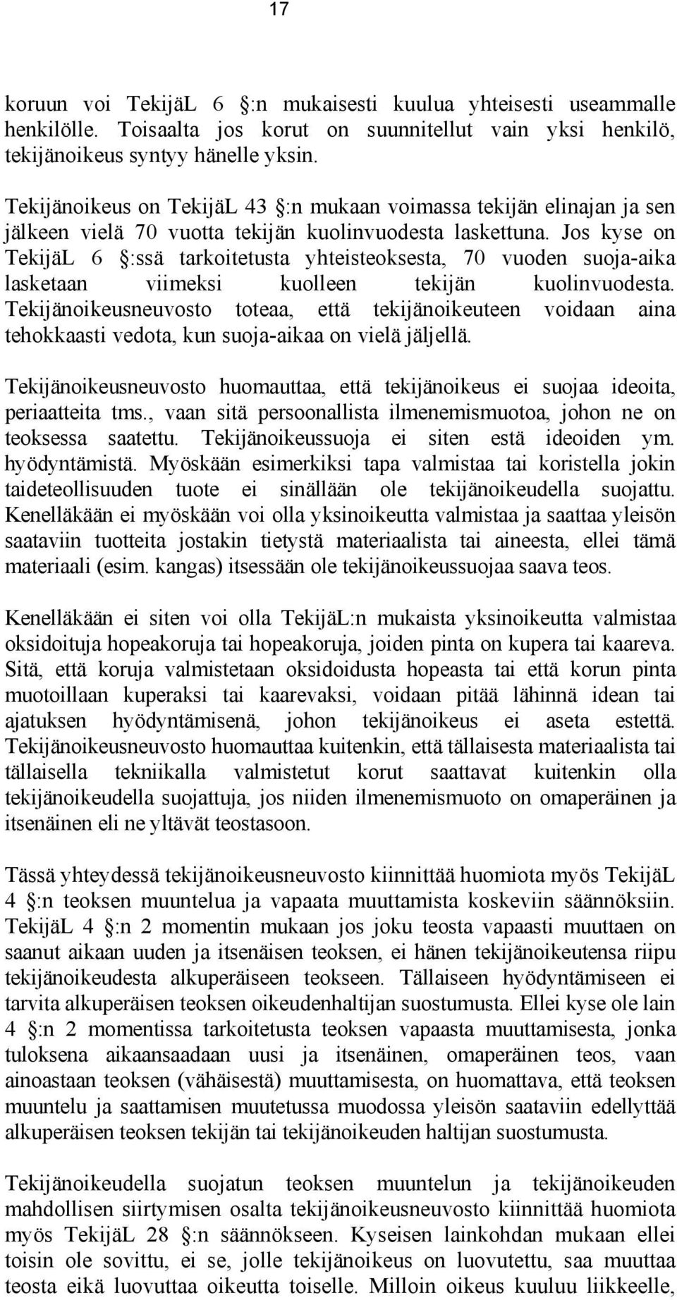 Jos kyse on TekijäL 6 :ssä tarkoitetusta yhteisteoksesta, 70 vuoden suoja-aika lasketaan viimeksi kuolleen tekijän kuolinvuodesta.